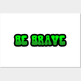BE BRAVE Posters and Art